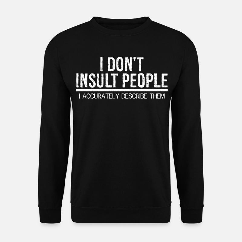 Je n’insulte pas les gens, je les décris avec précision - Sweat-shirt Unisexe - noir