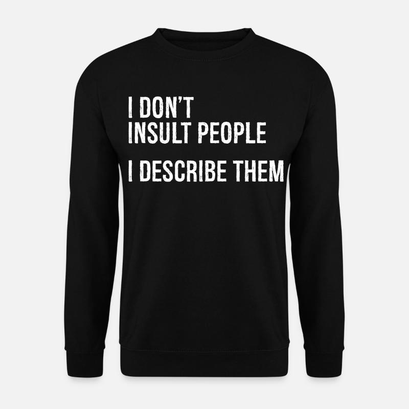 Je n’insulte pas les gens, je les décris - Sweat-shirt Unisexe - noir