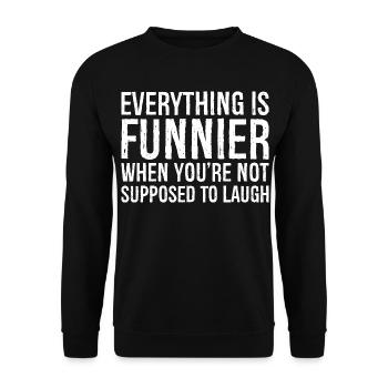 everything is funnier when you're not supposed to - Unisex Sweatshirt - black - Front - Alina (178cm) & Michal (187cm)
