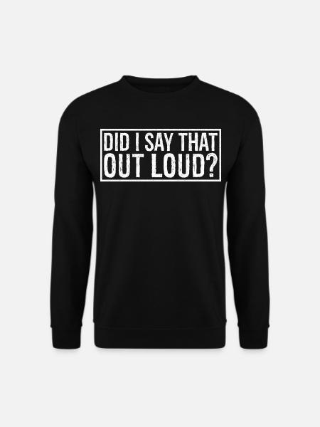 habe ich das laut gesagt? - Unisex Pullover - Schwarz