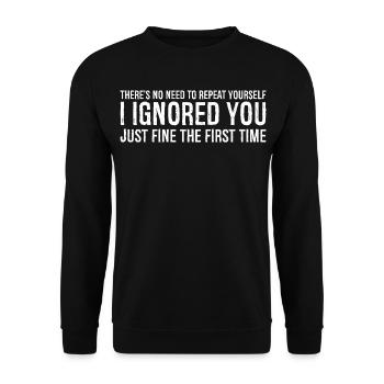 there's no need to repeat yourself I Ignored you - Unisex Sweatshirt - black - Front - Alina (178cm) & Michal (187cm)