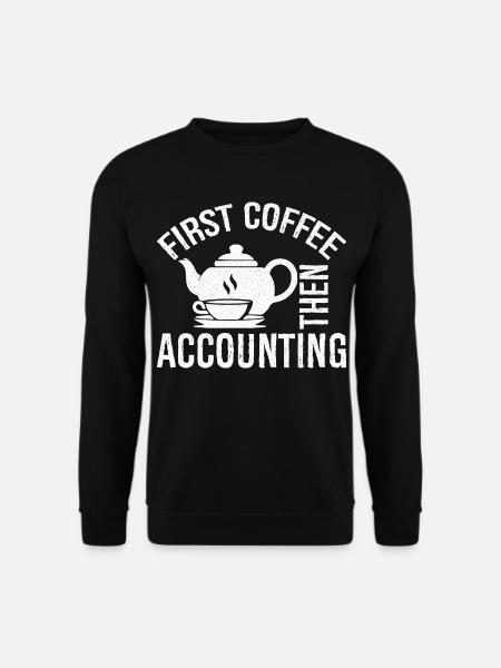 first coffee then accounting shirt - Unisex Sweatshirt - black