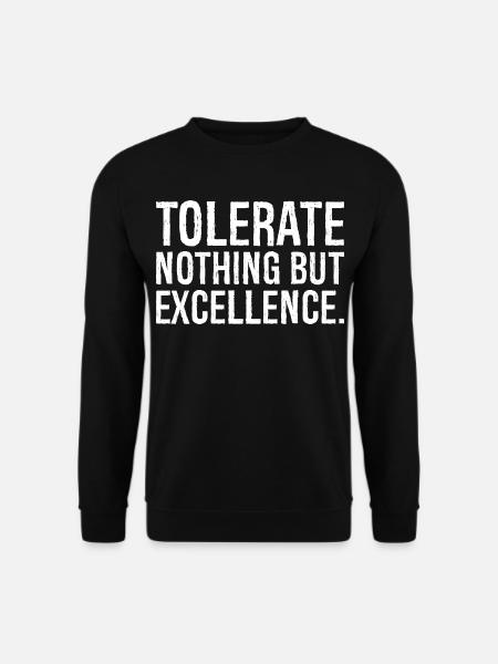 tolerate nothing but excellence - Unisex Sweatshirt - black