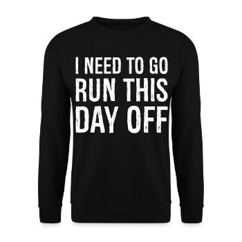 I need to go run this day off - Unisex Sweatshirt - black - Front - Alina (178cm) & Michal (187cm)