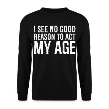 i see no good reason to act my age - Unisex Pullover - Schwarz - Vorne - Alina (178cm) & Michal (187cm)