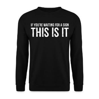 if you're waiting for a sign this is it - Unisex Sweatshirt - black - Front - Alina (178cm) & Michal (187cm)