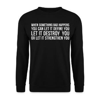 when something bad happens you can let it define - Unisex Sweatshirt - black - Front - Alina (178cm) & Michal (187cm)