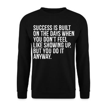 success is built on the days when you don t fee - Unisex Sweatshirt - black - Front - Alina (178cm) & Michal (187cm)
