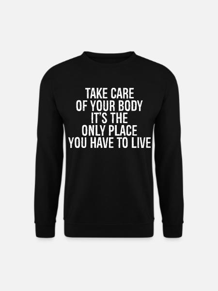 Kümmere dich um deinen Körper, es ist der einzige Ort, an dem du - Unisex Pullover - Schwarz