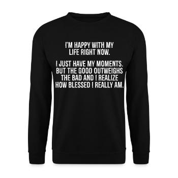 I'm happy with my life right now I just have my - Unisex Sweatshirt - black - Front - Alina (178cm) & Michal (187cm)
