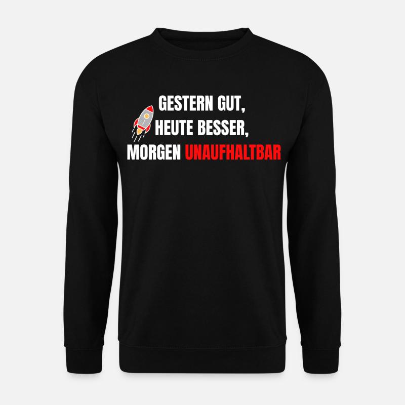 Gestern gut heute besser morgen unaufhaltbar - Unisex Pullover - Schwarz