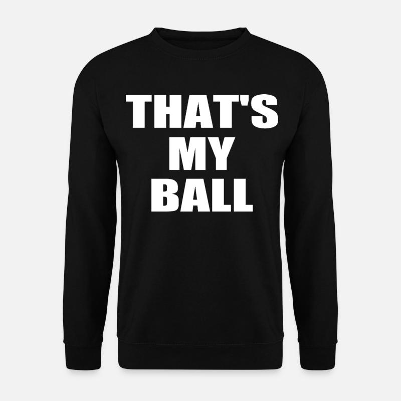 that's my ball - Unisex Sweatshirt - black