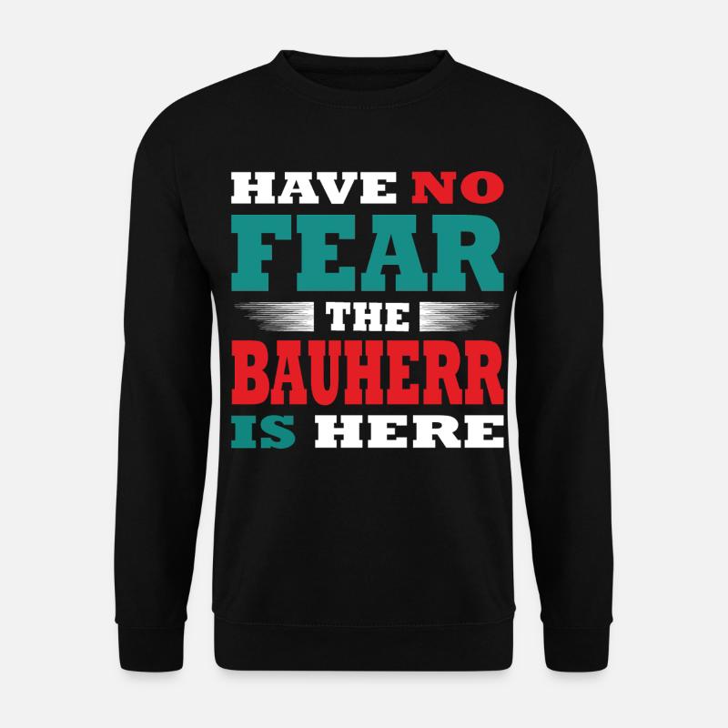 Have no Fear the Bauherr is here Outfit - Unisex Pullover - Schwarz
