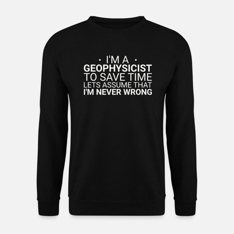 Geophysicist Never Wrong Geophysics - Unisex Sweatshirt - black