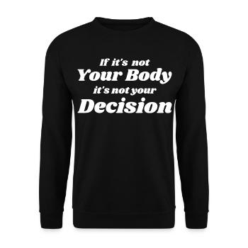 Wenn es nicht dein Körper ist, ist es nicht deine Entscheidung - Unisex Pullover - Schwarz - Vorne - Alina (178cm) & Michal (187cm)