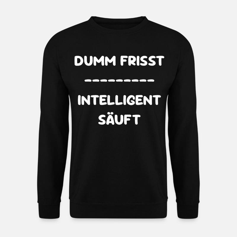 Dumm Frisst - Intelligent Säuft - Unisex Pullover - Schwarz