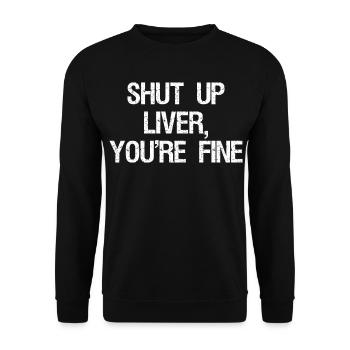 Shut Up Liver You're Fine Shirt Funny - Unisex Pullover - Schwarz - Vorne - Alina (178cm) & Michal (187cm)