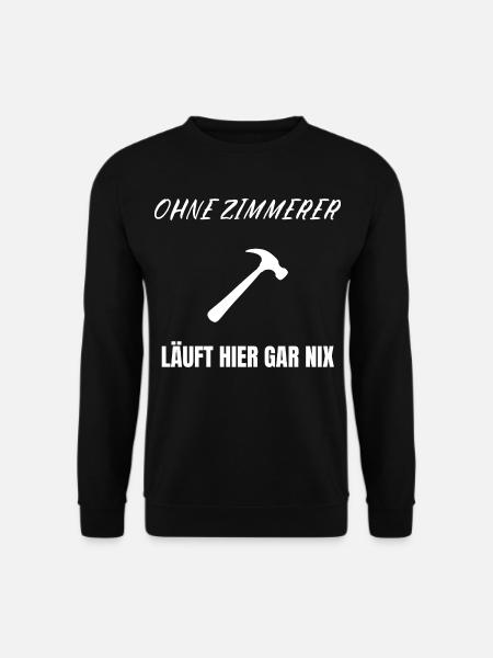 Ohne Zimmerer läuft nix – Lustiges Handwerker Shir - Unisex Pullover - Schwarz