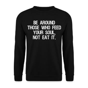 be around those who feed your soul not eat it - Unisex Pullover - Schwarz - Vorne - Alina (178cm) & Michal (187cm)