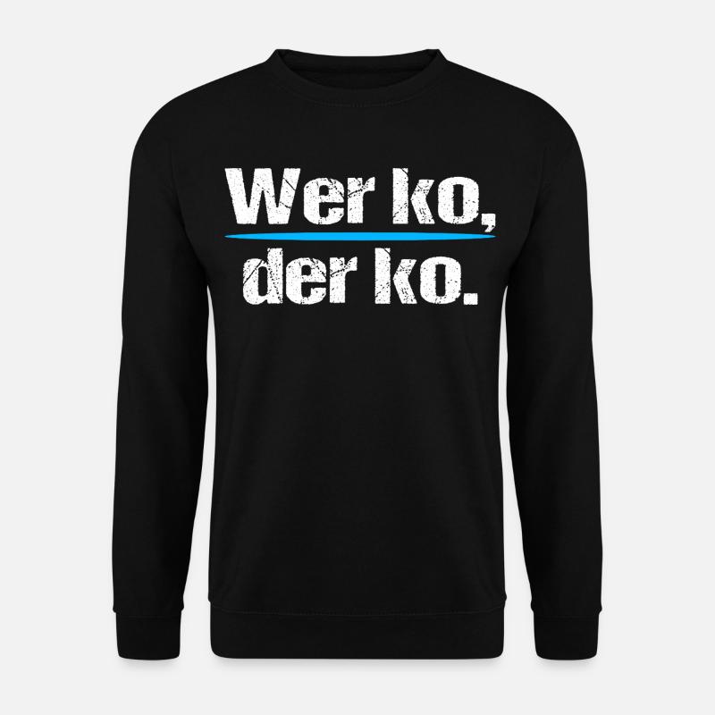 Wer ko der ko – Bavarian saying - Unisex Sweatshirt - black