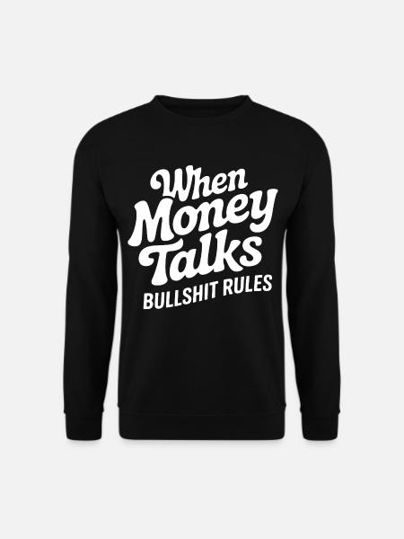 Money talks, bullshit regulates - Unisex Sweatshirt - black
