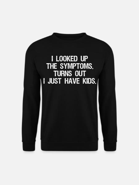I looked up the symptoms turns out I just have - Unisex Pullover - Schwarz