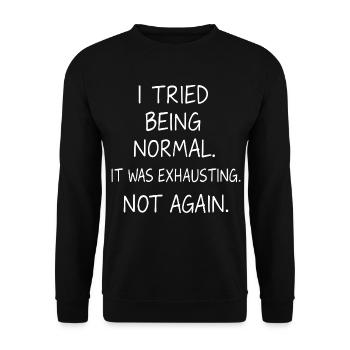 Normal sein war anstrengend. Nicht nochmal. - Unisex Pullover - Schwarz - Vorne - Alina (178cm) & Michal (187cm)