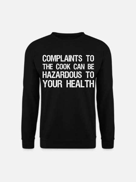 complaints to the cook can be hazardous to your - Unisex Sweatshirt - black
