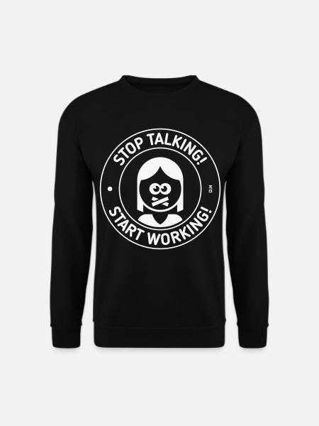 Stop Talking! Start Working! (Frau / White) - Unisex Pullover - Schwarz