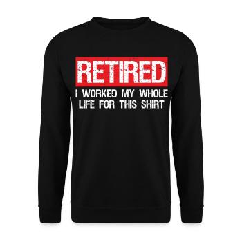 retired I worked my whole life for this shirt - Unisex Sweatshirt - black - Front - Alina (178cm) & Michal (187cm)