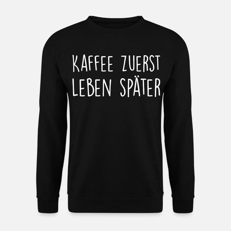 Kaffee zuerst, Leben später - Unisex Pullover - Schwarz