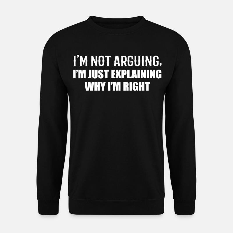 Je n’argumente pas j’ai juste raison - Sweat-shirt Unisexe - noir