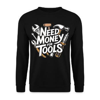 Need Money for Tools – Handyman Saying Shirt - Unisex Sweatshirt - black - Front - Alina (178cm) & Michal (187cm)