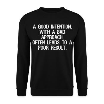 a good intention with a bad approach often leads - Unisex Pullover - Schwarz - Vorne - Alina (178cm) & Michal (187cm)