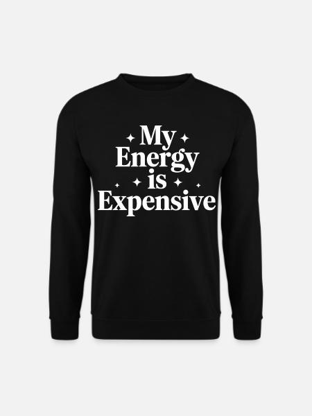 My Energy Is Expensive - Unisex Sweatshirt - black