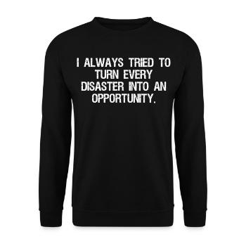 I always tried to turn-every disaster into an - Unisex Sweatshirt - black - Front - Alina (178cm) & Michal (187cm)