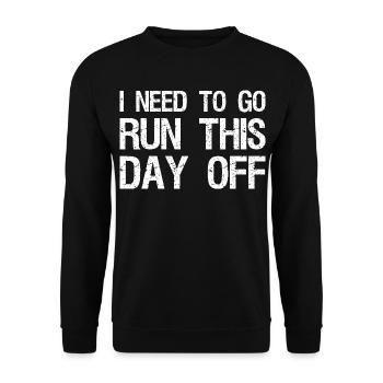 I need to go run this day off funny - Unisex Sweatshirt - black - Front - Alina (178cm) & Michal (187cm)