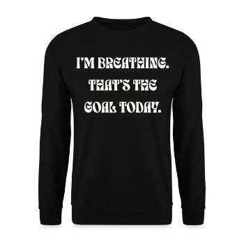 I'm Breathing That's The Goal Today - Unisex Pullover - Schwarz - Vorne - Alina (178cm) & Michal (187cm)