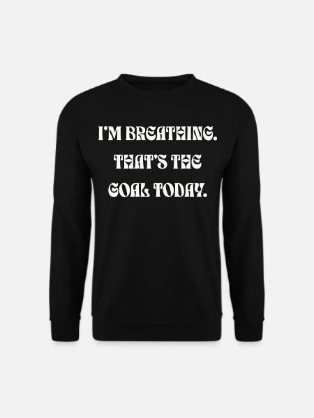 Je respire, c’est l’objectif aujourd’hui - Sweat-shirt Unisexe - noir