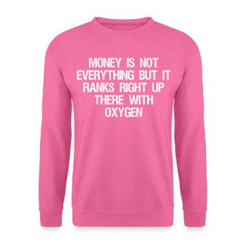 money is not everything but it ranks right up - Unisex Sweatshirt - pink - Front