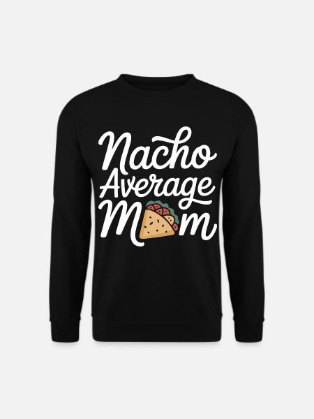 Nacho Average Mom Funny - Unisex Sweatshirt - black