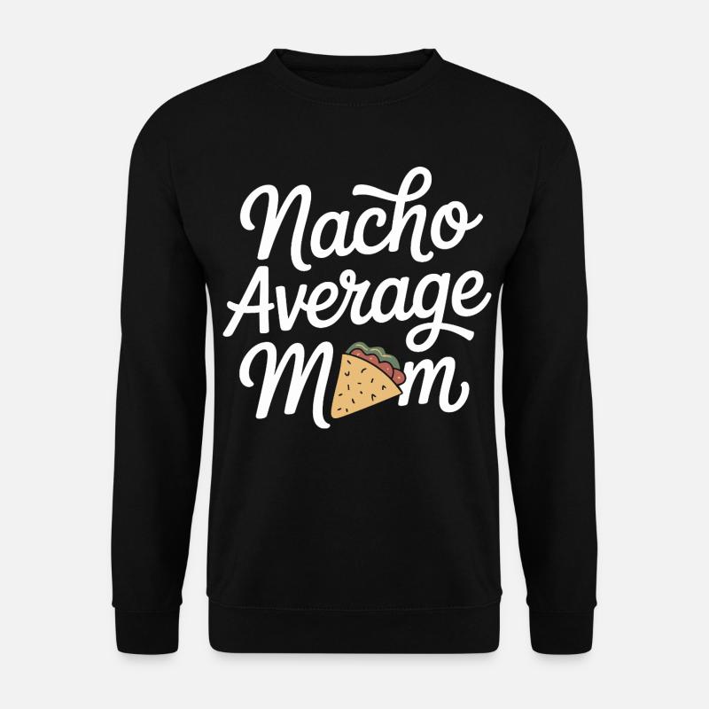 Nacho Durchschnittliche Mama Lustig - Unisex Pullover - Schwarz