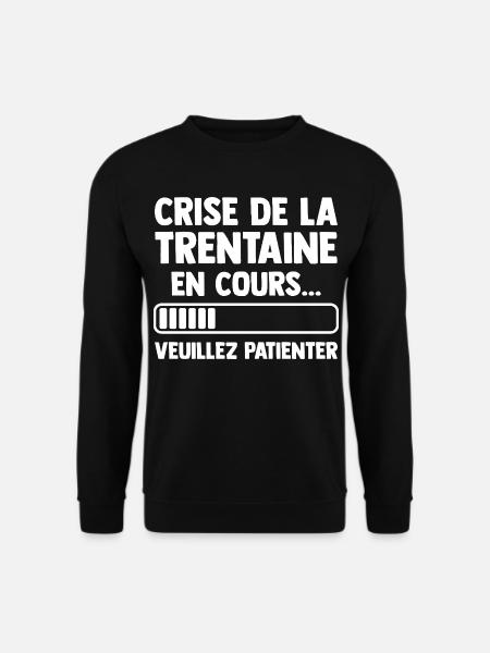 Crise de la Trentaine Cadeau Anniversaire Humour  - Sweat-shirt Unisexe - noir