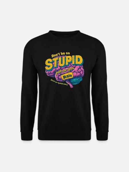 Against Stupidity - Unisex Sweatshirt - black