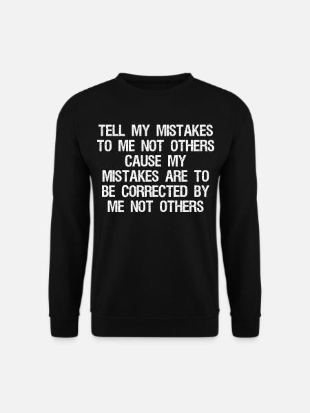 tell my mistakes to me not others cause my mistake - Unisex Pullover - Schwarz