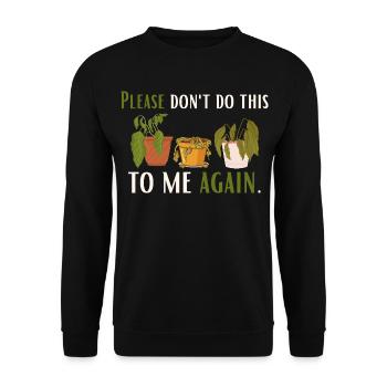 Don't do it to me again – for plant lovers - Unisex Sweatshirt - black - Front - Alina (178cm) & Michal (187cm)