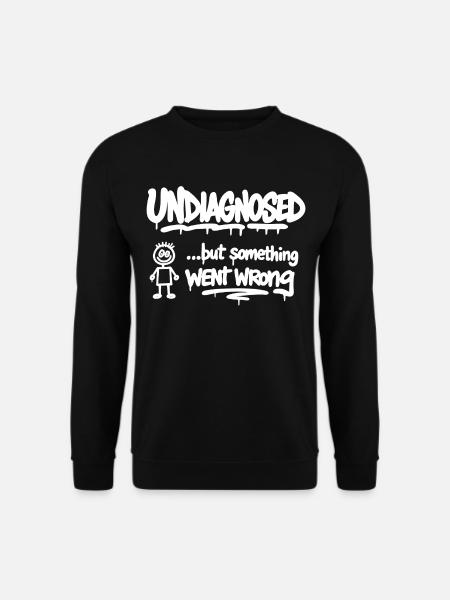 Undiagnosed but Something Went Wrong Spruch - Unisex Pullover - Schwarz