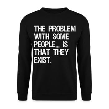 the problem with some people is that they exist - Unisex Sweatshirt - black - Front - Alina (178cm) & Michal (187cm)