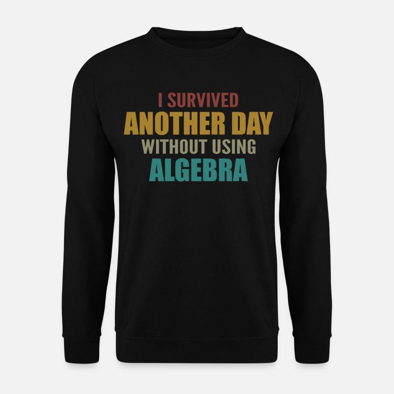 I survived without doing algebra today - Unisex Sweatshirt - black