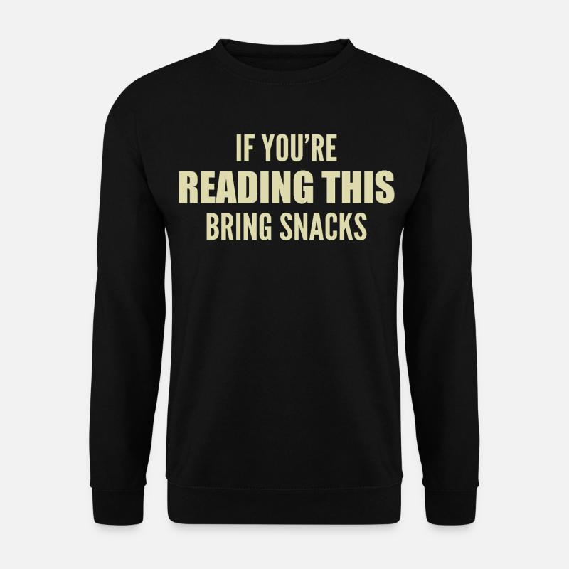 if you're reading this bring snacks - Sweat-shirt Unisexe - noir